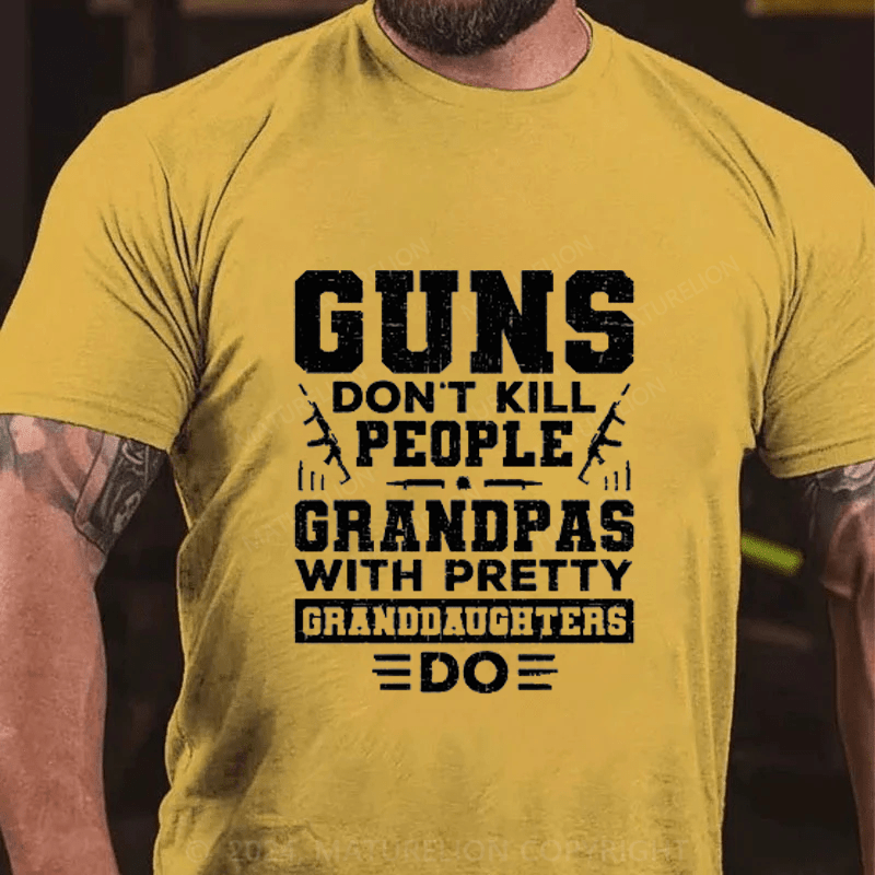 Maturelion Guns Don't Kill People Grandpas With Pretty Granddaughters Do Cotton T-Shirt