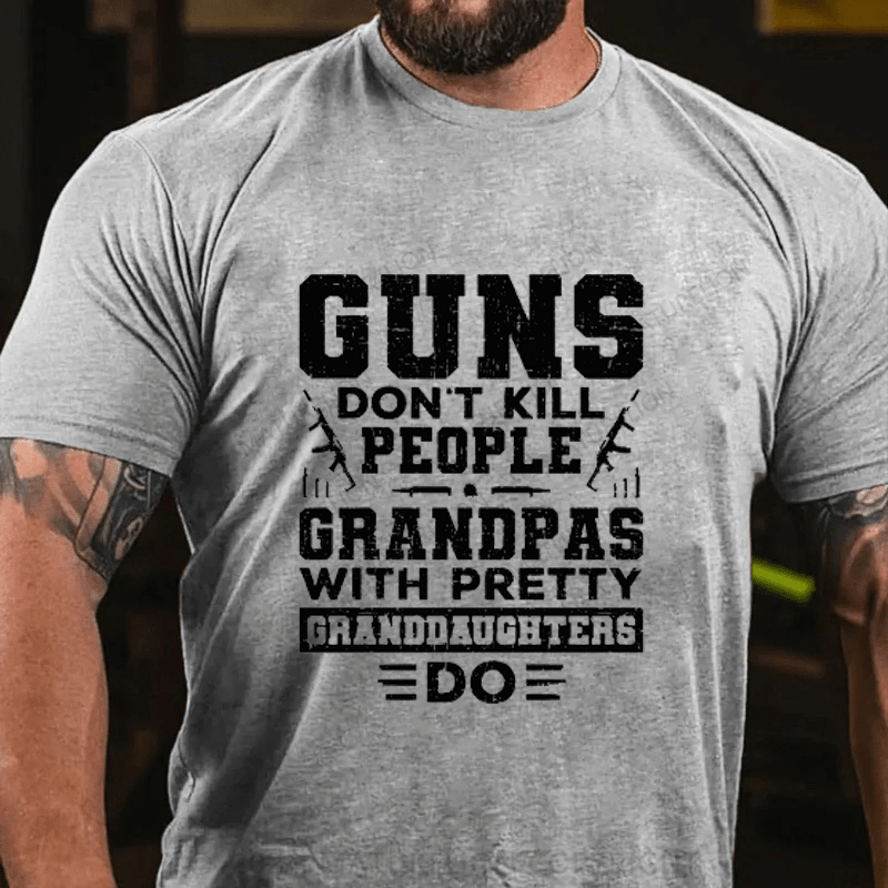 Maturelion Guns Don't Kill People Grandpas With Pretty Granddaughters Do Cotton T-Shirt