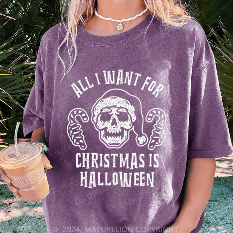 Maturelion Halloween All I Want For Christmas Is Halloween Washed T-Shirt