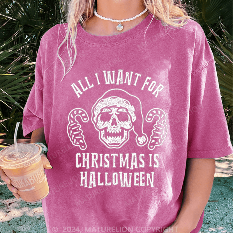 Maturelion Halloween All I Want For Christmas Is Halloween Washed T-Shirt