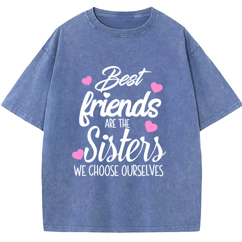 Maturelion Best Friends Are The Sisters We Choose Ourselves Washed T-Shirt