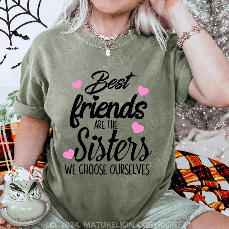 Maturelion Best Friends Are The Sisters We Choose Ourselves Washed T-Shirt