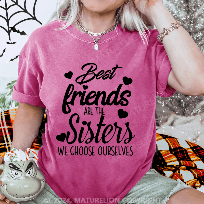 Maturelion Best Friends Are The Sisters We Choose Ourselves Washed T-Shirt