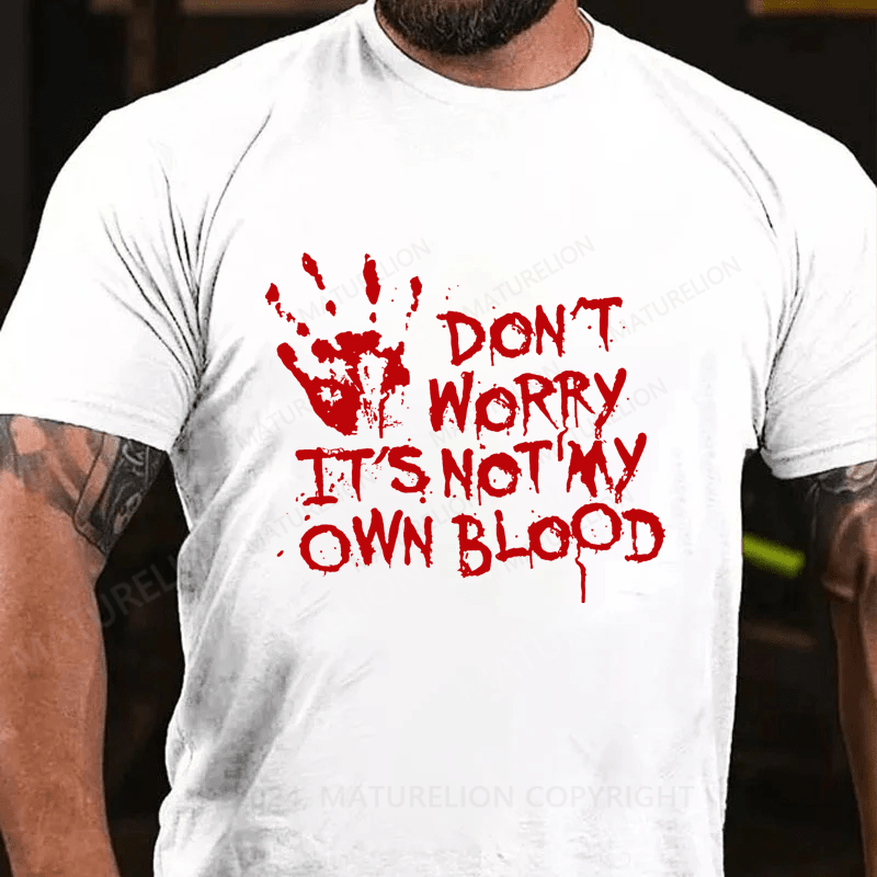 Maturelion Halloween Don't Worry It's Not My Own Blood Cotton T-Shirt