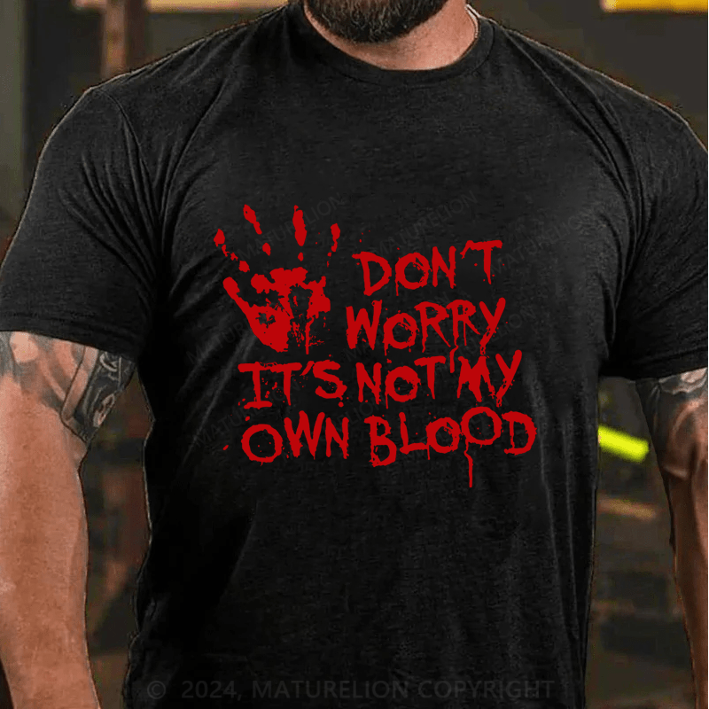 Maturelion Halloween Don't Worry It's Not My Own Blood Cotton T-Shirt