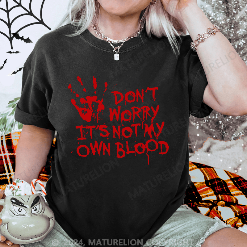 Maturelion Halloween Don't Worry It's Not My Own Blood Washed T-Shirt