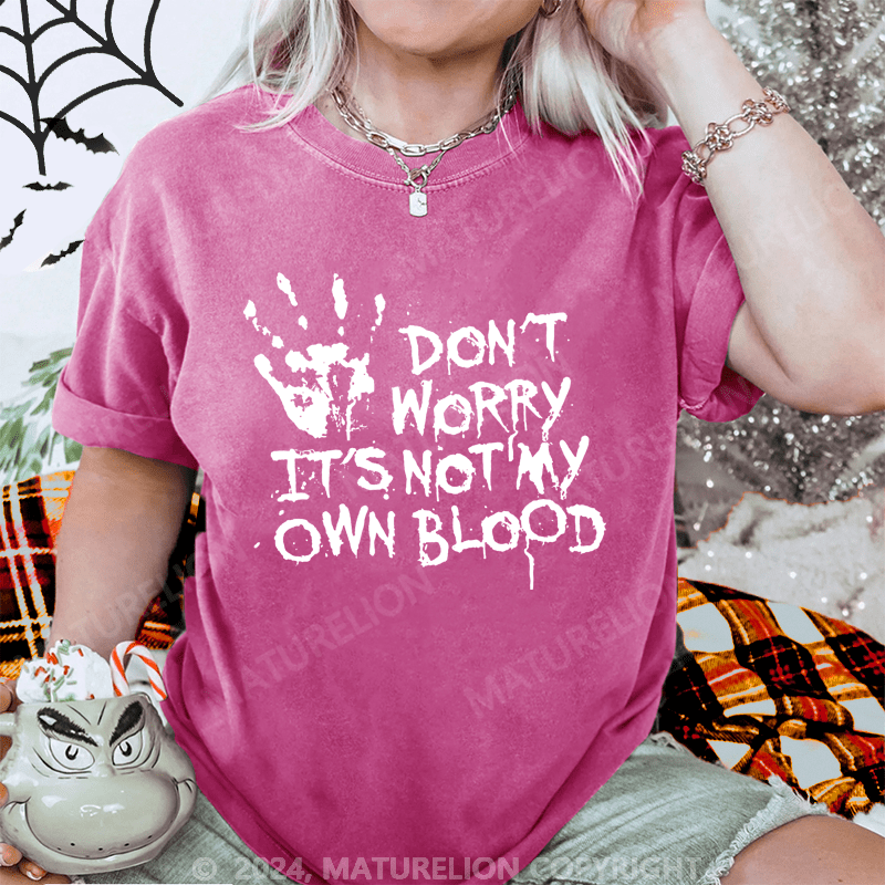 Maturelion Halloween Don't Worry It's Not My Own Blood Washed T-Shirt