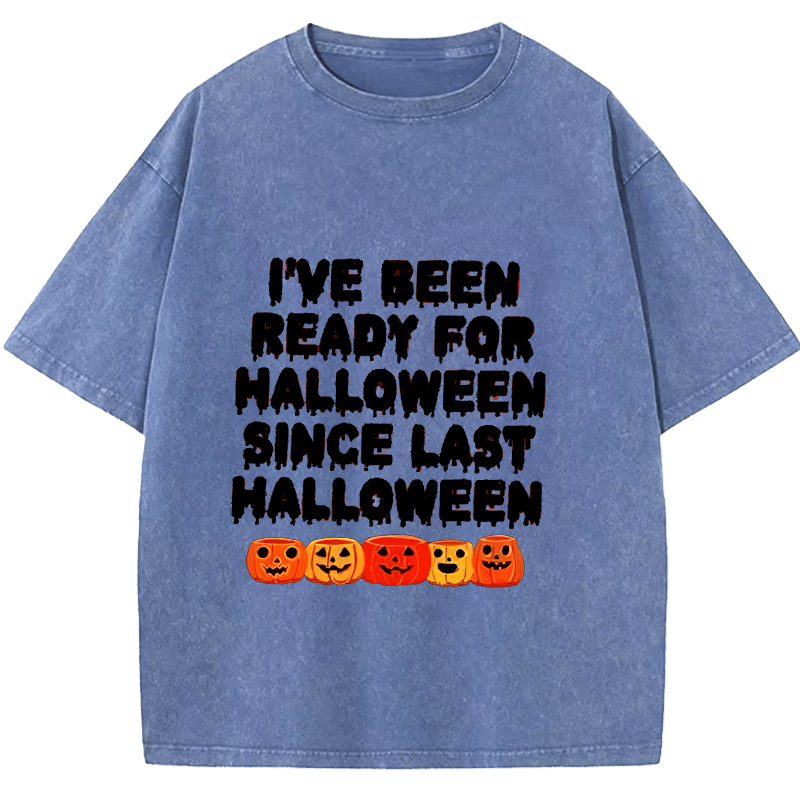 Maturelion Halloween I Have Been Ready For Halloween Since Last Halloween Washed T-Shirt