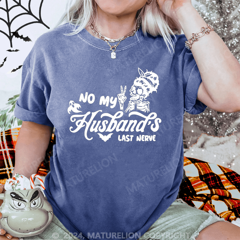 Maturelion Halloween No My Husband's Last Nerve Washed T-Shirt