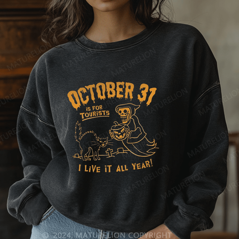 Maturelion Halloween October 31 Is For Tourists I Live It All Year Washed Halloween Sweatshirt