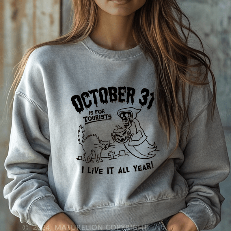 Maturelion Halloween October 31 Is For Tourists I Live It All Year Washed Halloween Sweatshirt