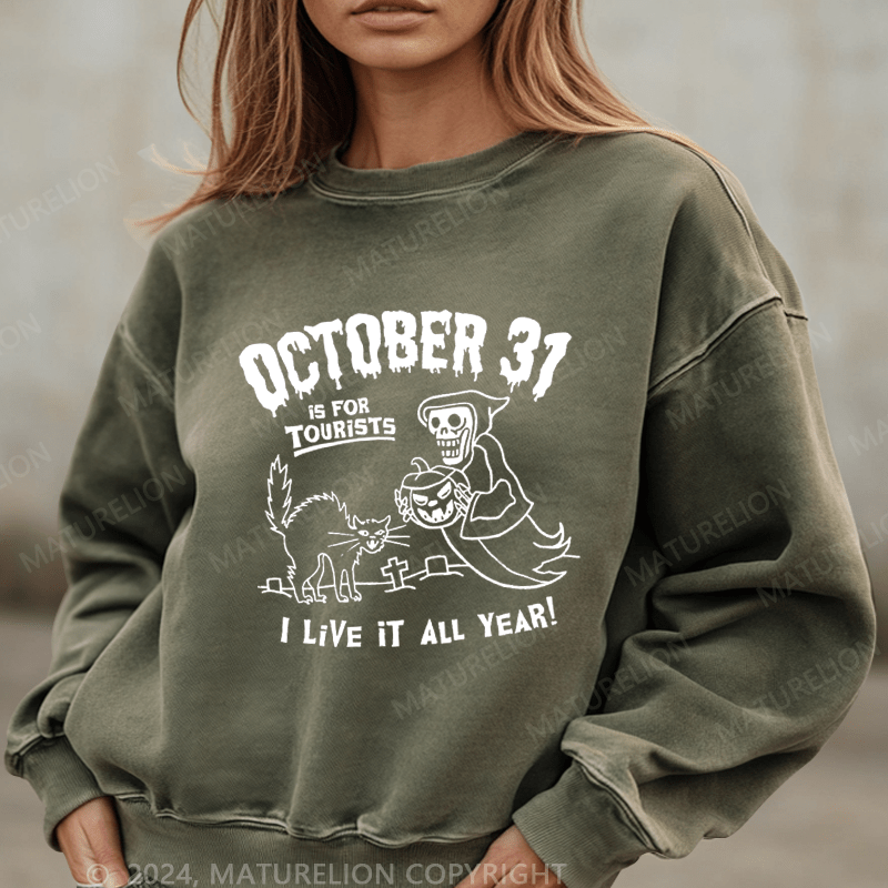 Maturelion Halloween October 31 Is For Tourists I Live It All Year Washed Halloween Sweatshirt