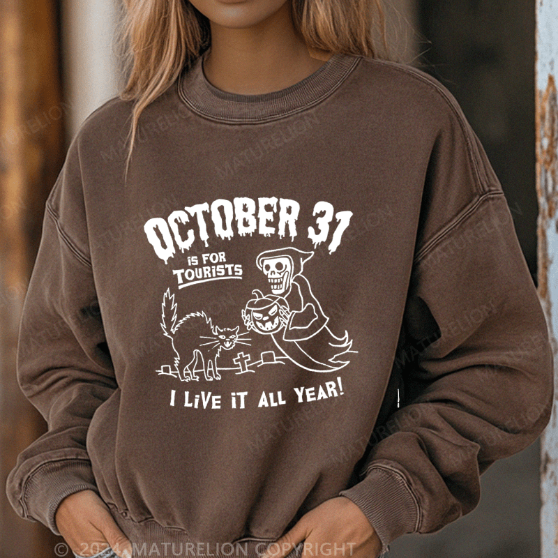 Maturelion Halloween October 31 Is For Tourists I Live It All Year Washed Halloween Sweatshirt