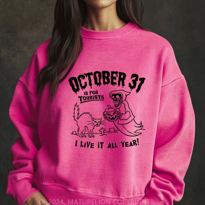 Maturelion Halloween October 31 Is For Tourists I Live It All Year Washed Halloween Sweatshirt