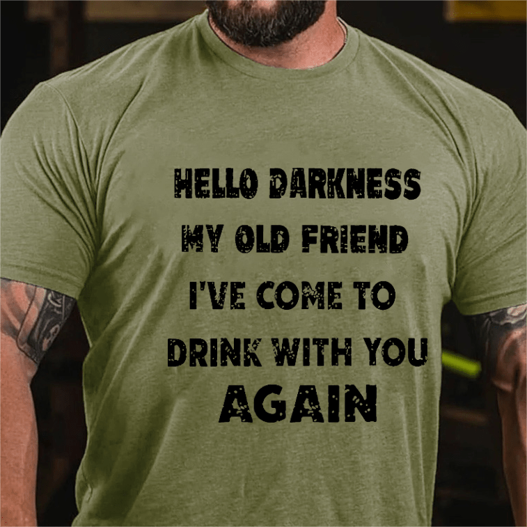 Maturelion Hello Darkness My Old Friend I've Come To Drink With You Again Funny Saying T-shirt