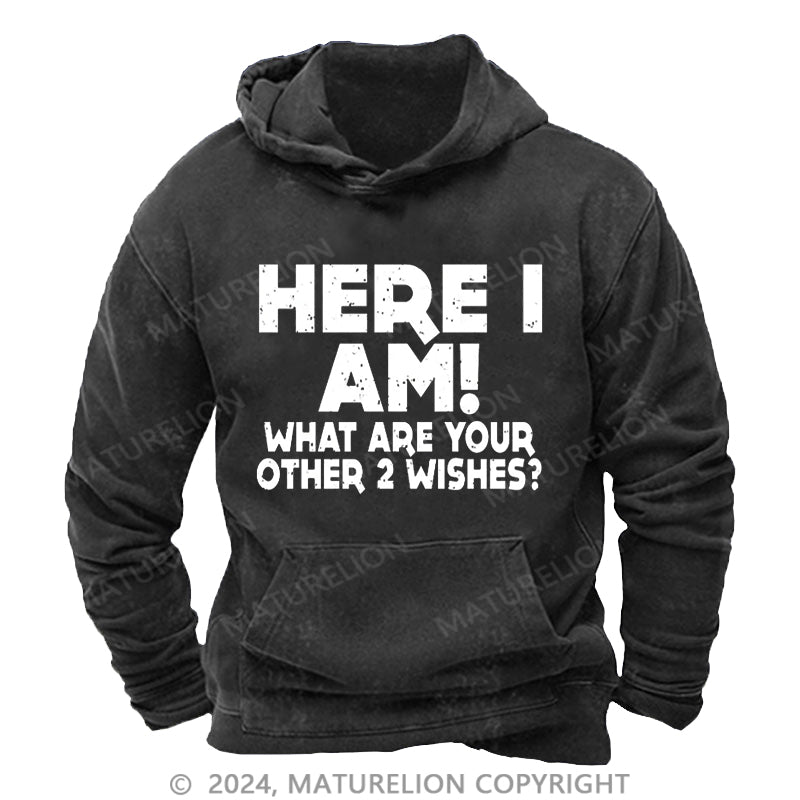 Maturelion Here I Am What Are Your Other 2 Wishes DTG Printing Washed Custom Hoodie