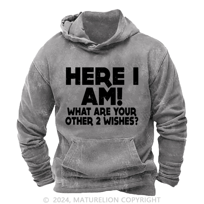 Maturelion Here I Am What Are Your Other 2 Wishes DTG Printing Washed Custom Hoodie