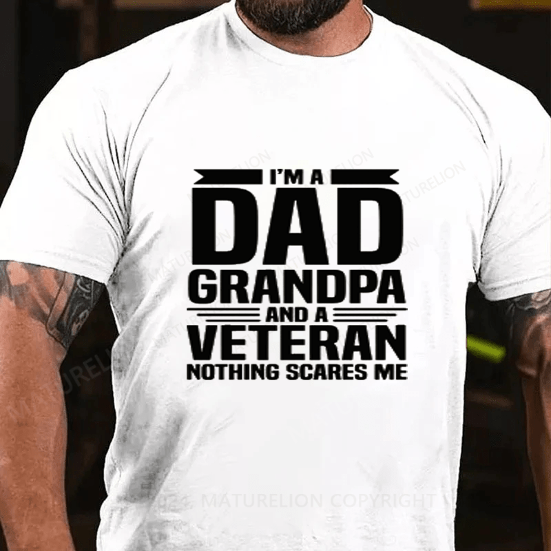 Maturelion I Am A Dad Grandpa And A Veteran Nothing Scares Me Cotton T-Shirts