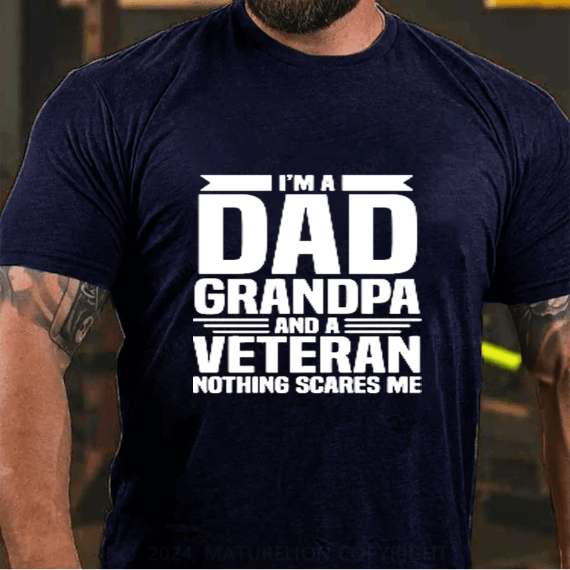 Maturelion I Am A Dad Grandpa And A Veteran Nothing Scares Me Cotton T-Shirts