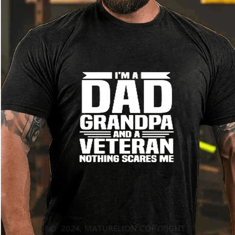 Maturelion I Am A Dad Grandpa And A Veteran Nothing Scares Me Cotton T-Shirts