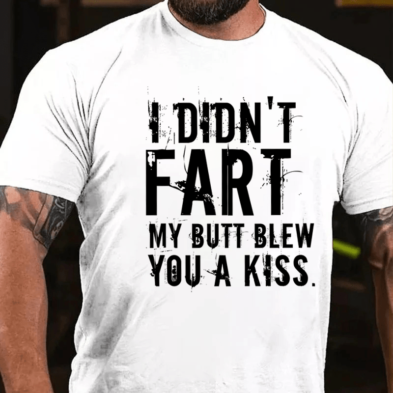 Maturelion I Didn't Fart My Butt Blew You A Kiss Cotton T-Shirt