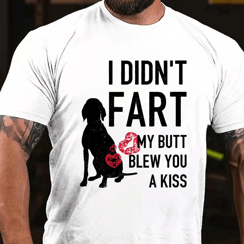 MaturelionI Didn't Fart My Butt Blew You A Kiss Cotton T-Shirt