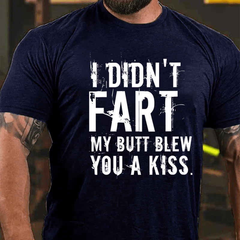 Maturelion I Didn't Fart My Butt Blew You A Kiss Cotton T-Shirt