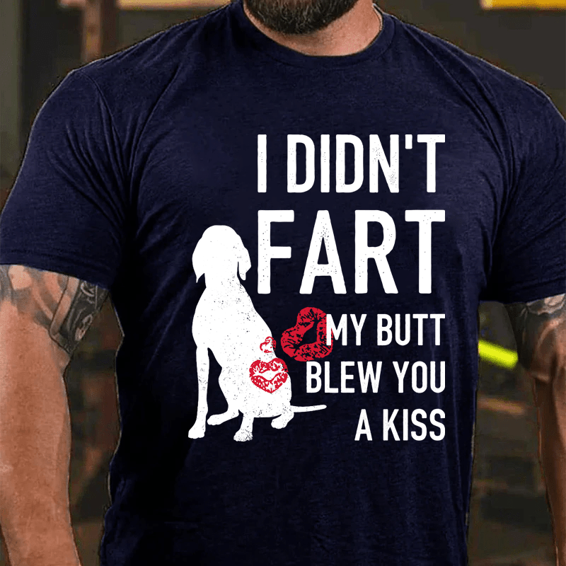 MaturelionI Didn't Fart My Butt Blew You A Kiss Cotton T-Shirt