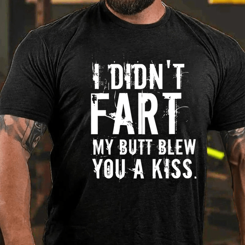 Maturelion I Didn't Fart My Butt Blew You A Kiss Cotton T-Shirt