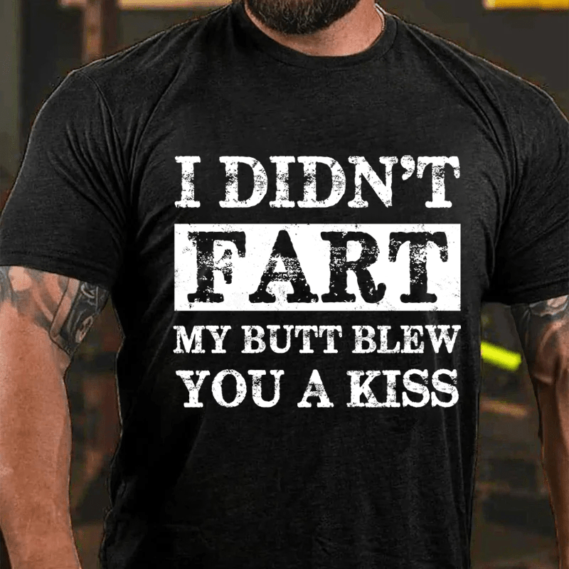 Maturelion I Didn't Fart My Butt Blew You A Kiss Cotton T-Shirt