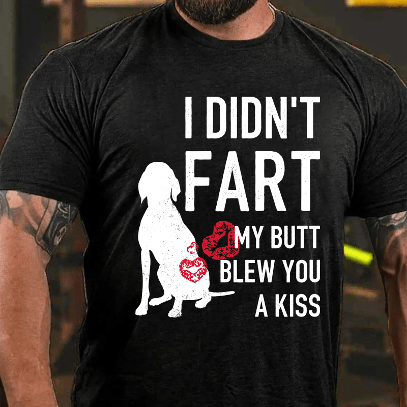 MaturelionI Didn't Fart My Butt Blew You A Kiss Cotton T-Shirt