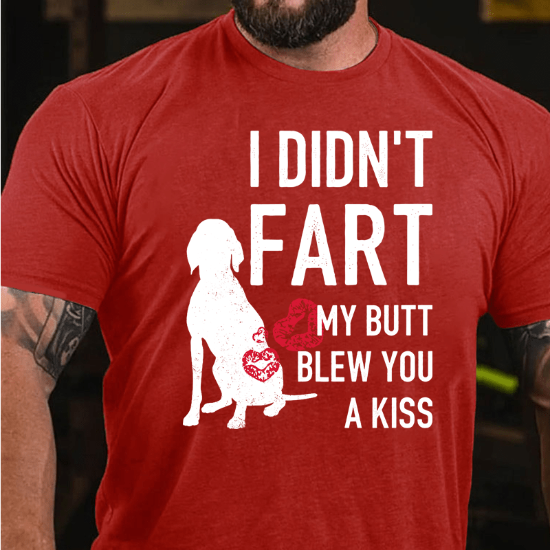 MaturelionI Didn't Fart My Butt Blew You A Kiss Cotton T-Shirt