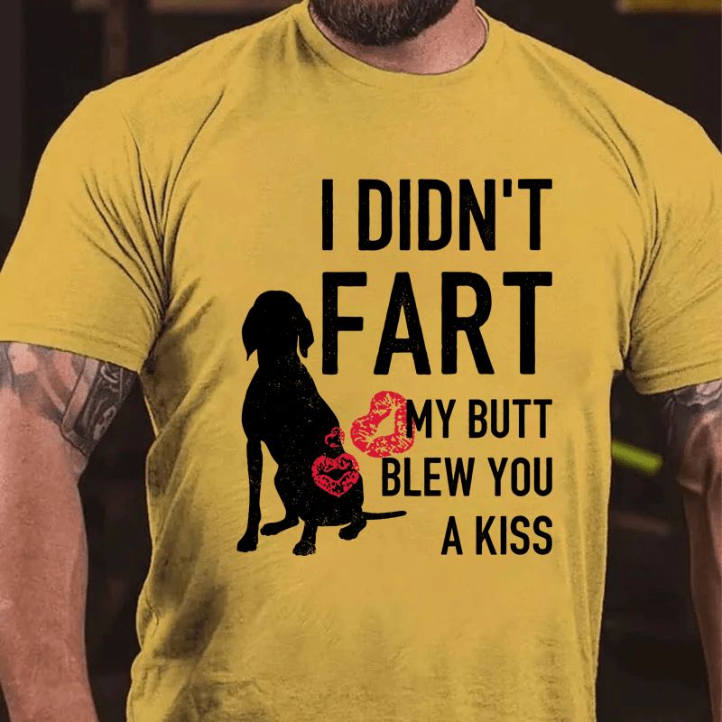 MaturelionI Didn't Fart My Butt Blew You A Kiss Cotton T-Shirt