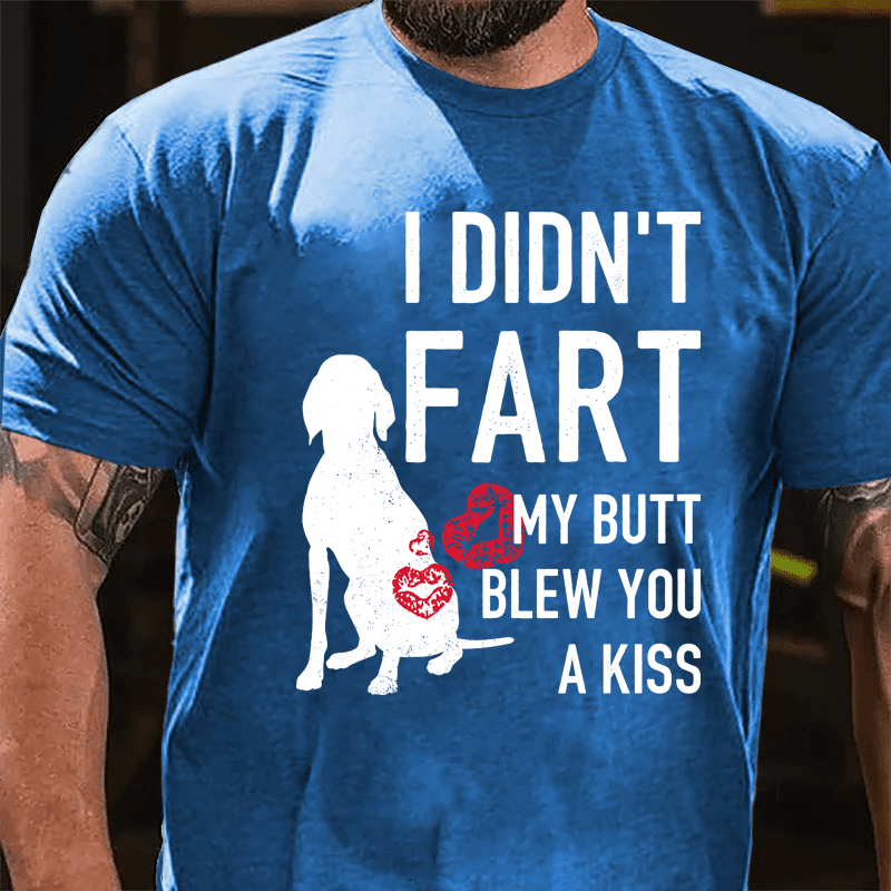 MaturelionI Didn't Fart My Butt Blew You A Kiss Cotton T-Shirt