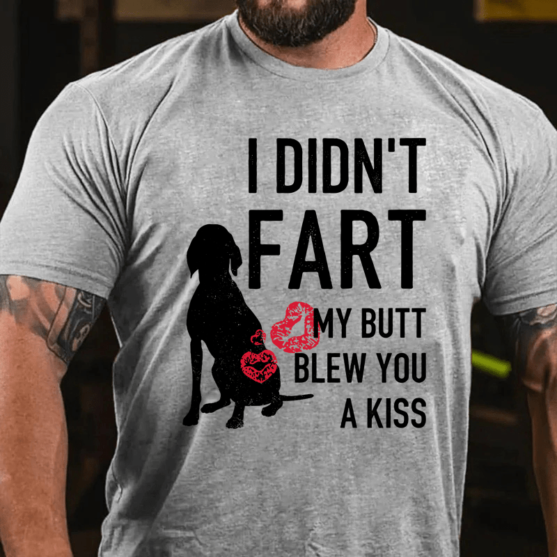 MaturelionI Didn't Fart My Butt Blew You A Kiss Cotton T-Shirt