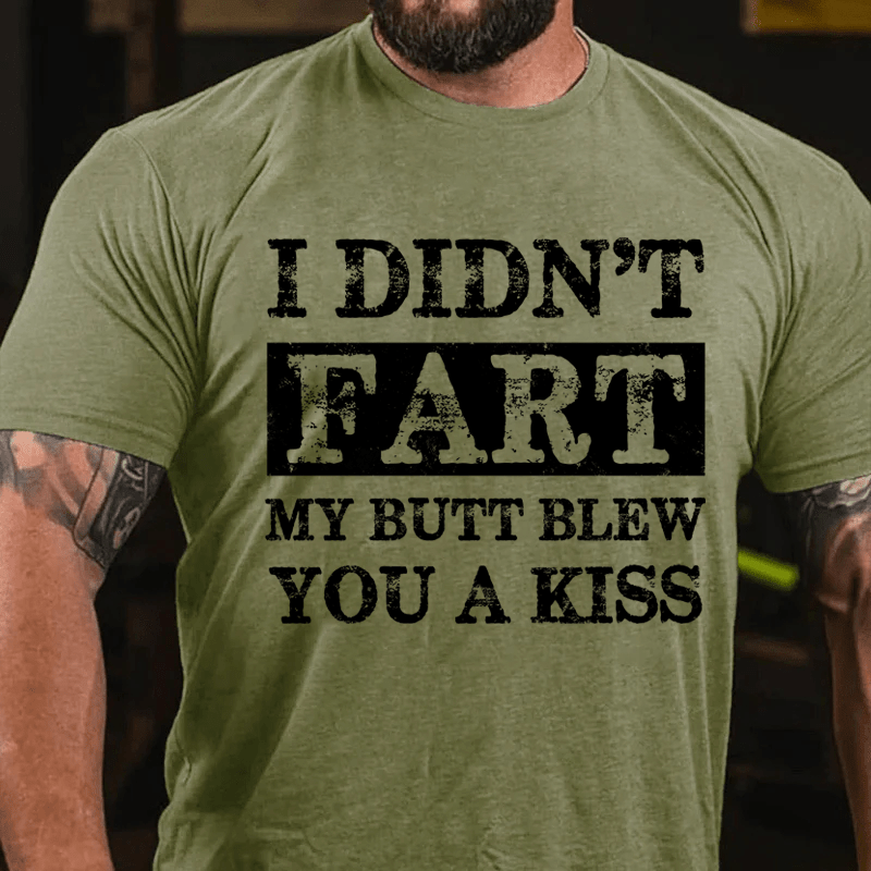 Maturelion I Didn't Fart My Butt Blew You A Kiss Cotton T-Shirt