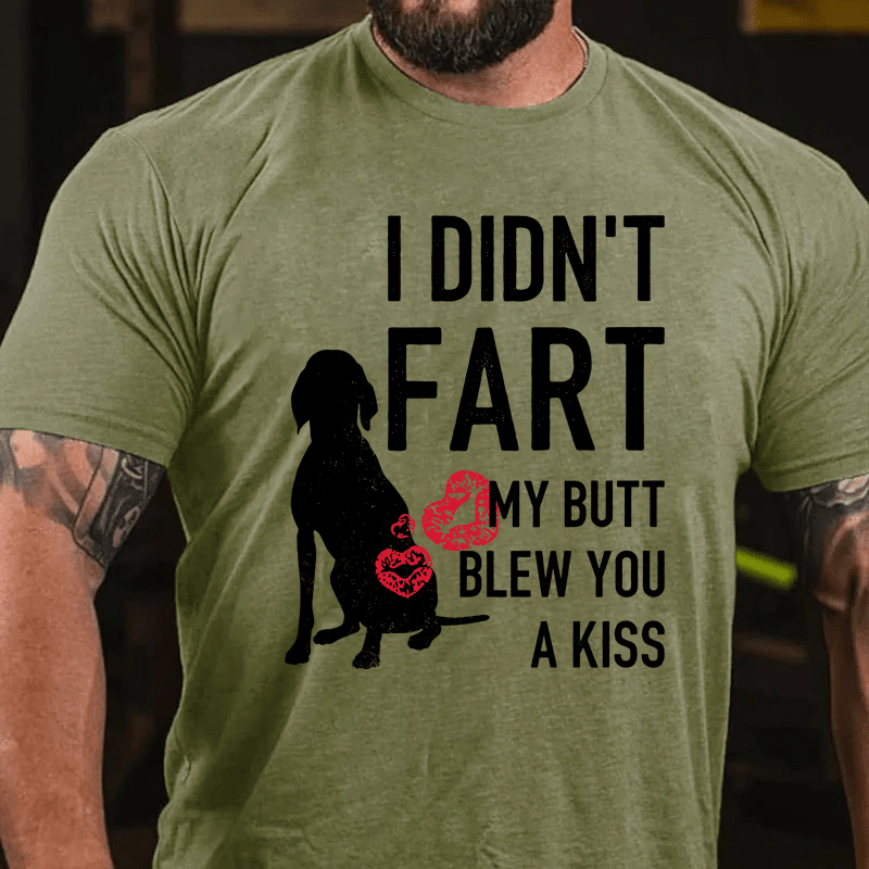 MaturelionI Didn't Fart My Butt Blew You A Kiss Cotton T-Shirt