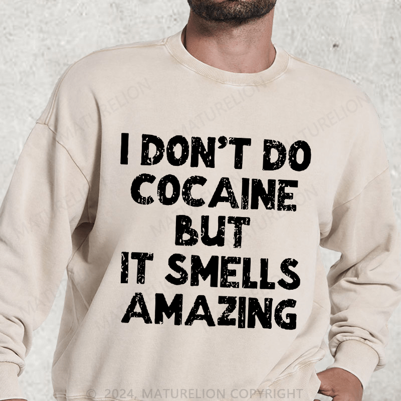 Maturelion I Don't Do C*caine But It Smells Amazing DTG Printing Washed sweatshirt