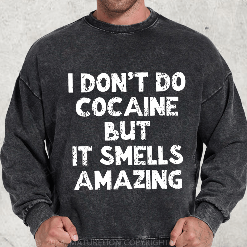 Maturelion I Don't Do C*caine But It Smells Amazing DTG Printing Washed sweatshirt