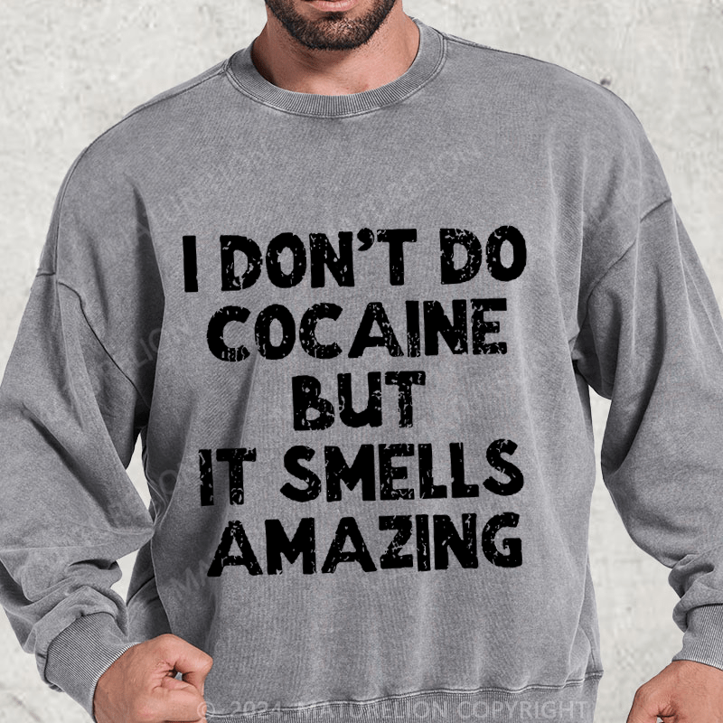 Maturelion I Don't Do C*caine But It Smells Amazing DTG Printing Washed sweatshirt