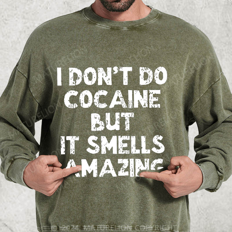 Maturelion I Don't Do C*caine But It Smells Amazing DTG Printing Washed sweatshirt