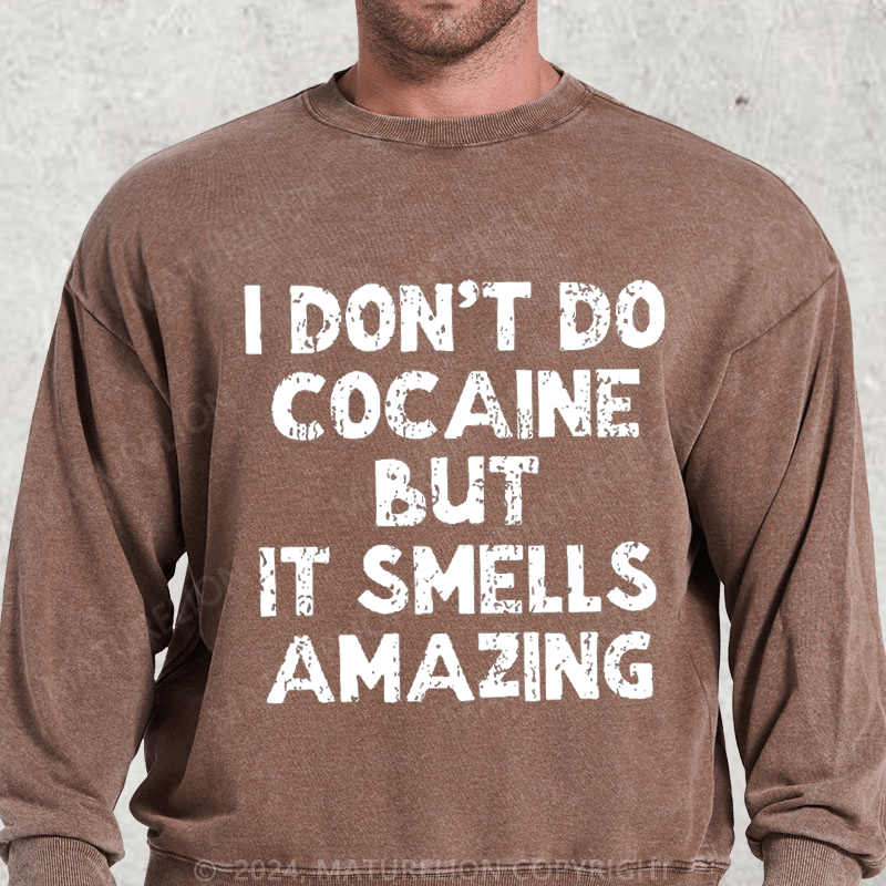 Maturelion I Don't Do C*caine But It Smells Amazing DTG Printing Washed sweatshirt