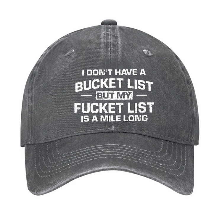 Maturelion I Don't Have A Bucket List But My Fucket List Is A Mile Long Sarcastic Cap