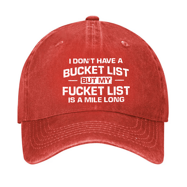 Maturelion I Don't Have A Bucket List But My Fucket List Is A Mile Long Sarcastic Cap