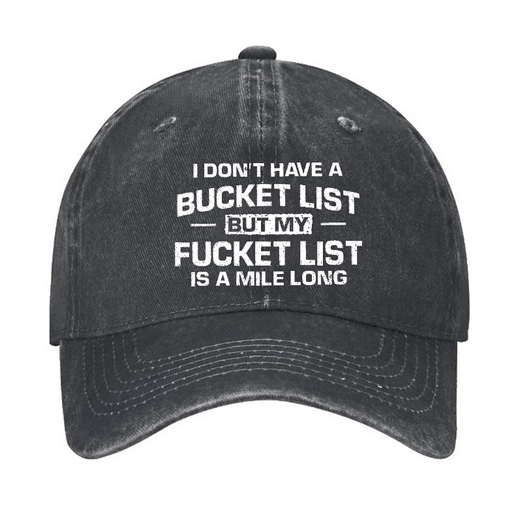 Maturelion I Don't Have A Bucket List But My Fucket List Is A Mile Long Sarcastic Cap