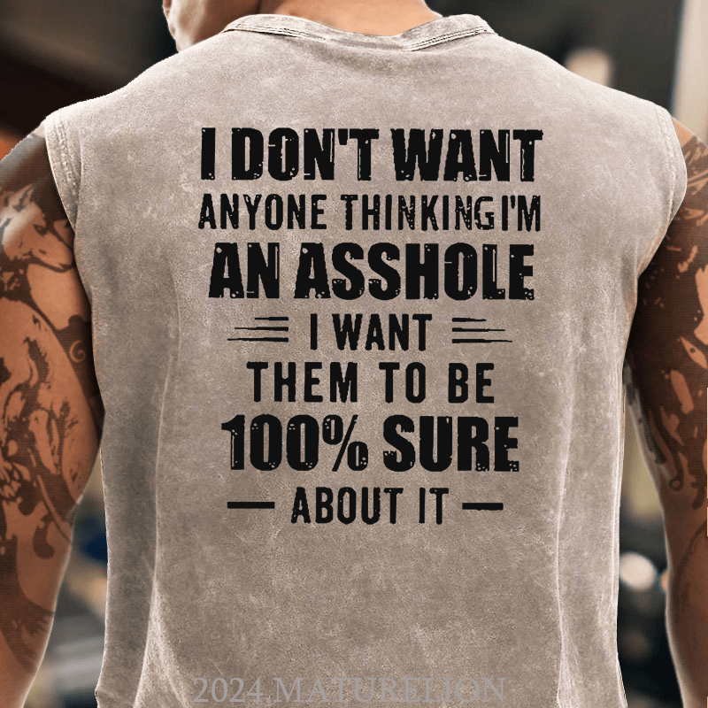 I Don't Want Anyone Thinking I'm An Asshole I Want Them To Be 100% Sure About It Men's Tank Top