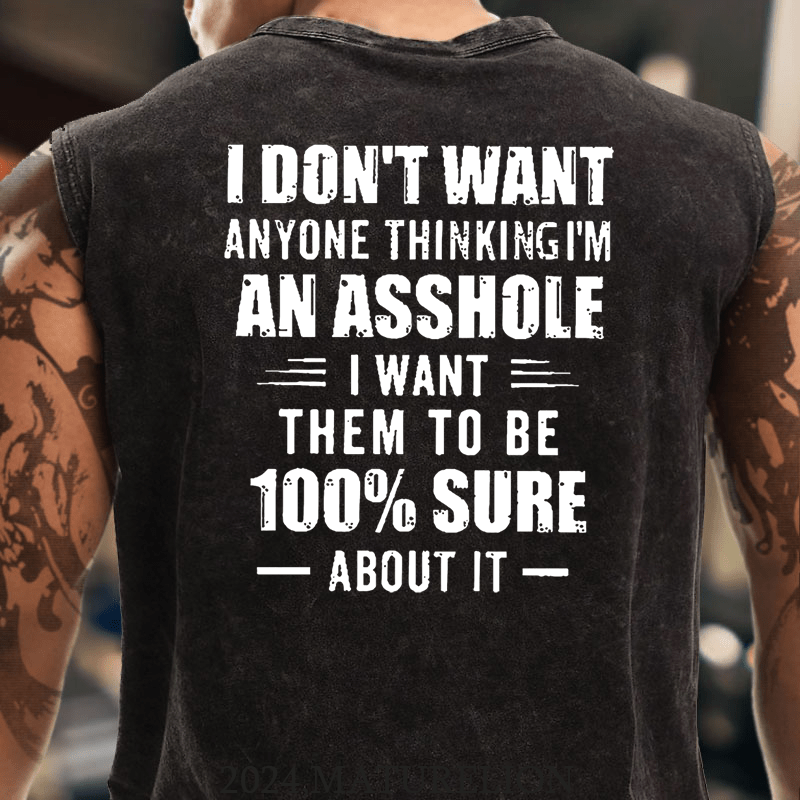 I Don't Want Anyone Thinking I'm An Asshole I Want Them To Be 100% Sure About It Men's Tank Top