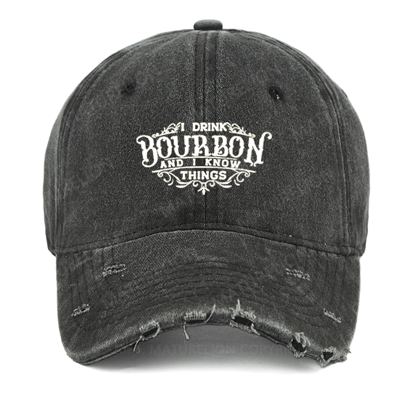 Maturelion I Drink Bourbon And I Know Things Washed Vintage Cap