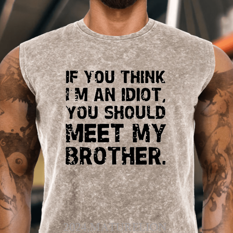 Maturelion If You Think I'm An Idiot, You Should Meet My Brother Cotton Tank Top