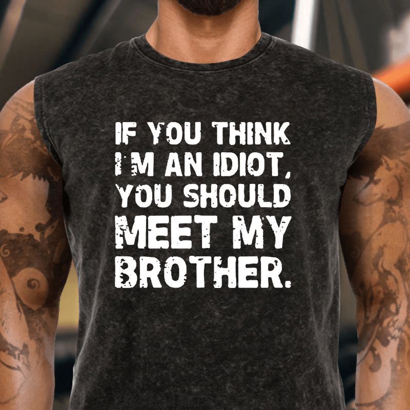 Maturelion If You Think I'm An Idiot, You Should Meet My Brother Cotton Tank Top